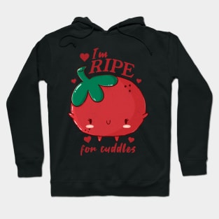 I'm Ripe For Cuddles Hoodie